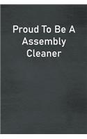 Proud To Be A Assembly Cleaner: Lined Notebook For Men, Women And Co Workers