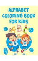 Alphabet Coloring Book For Kids: Alphabet Coloring Book For Kids. Fun with Numbers, Letters, Shapes, Colors, Animals: Big Activity Workbook for Toddlers & Kids Ages 1, 2, 3, 4 & 5 f