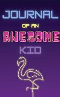 Journal of an Awesome Kid - 4 minutes notebook to write down all the great memories that will remain forever.