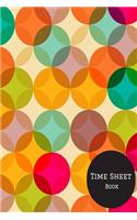 Time Sheet Book: Weekly Timesheet Keeper, Work Hours Organizer, a Perfect Notebook Diary to Record and Monitor Working Hours (Employment Log Journal) 6inches by 9inc