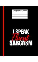 I Speak Fluent Sarcasm Composition Notebook - Wide Ruled