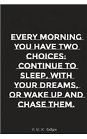 Every Morning You Have Two Choices Continue to Sleep with Your Dreams Or..: Motivation, Notebook, Diary, Journal, Funny Notebooks
