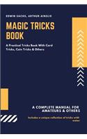 Magic Tricks Book: A Practical Tricks Book with Card Tricks, Coin Tricks & Others