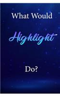 What Would Highlight Do?