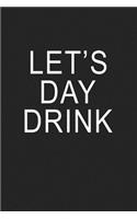 Lets Day Drink: A 6x9 Inch Matte Softcover Journal Notebook with 120 Blank Lined Pages an a Funny Wine Cover Slogan