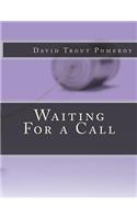 Waiting for a Call