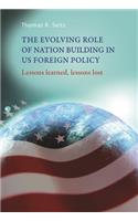 Evolving Role of Nation-Building in Us Foreign Policy: Lessons Learned, Lessons Lost