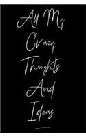 All My Crazy Thoughts and Ideas: Blank Journal Gag Gift