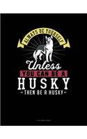 Always Be Yourself Unless You Can Be a Husky Then Be a Husky: 8 Column Ledger(135 8 Column Ledger)