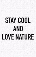 Stay Cool and Love Nature: A 6x9 Inch Matte Softcover Journal Notebook with 120 Blank Lined Pages and an Uplifting Positive Cover Slogan