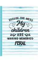 Excuse the Mess My Children Are Making Memories Feral: Mom Notebook for Writing or Journaling - College Ruled Blank Lines(16 Diary with a Funny Mom Quote)