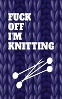 Fuck Off I'm Knitting