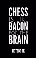 Chess Is Like Bacon for the Brain Notebook