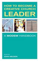 How to Become a Creative Church Leader: A MODEM Handbook