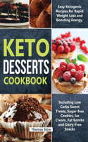 Keto Desserts Cookbook: Easy Ketogenic Recipes for Rapid Weight Loss and Boosting Energy. Including Low Carbs Sweet Treats, Sugar-free Cookies, Ice Cream, Fat Bombs and Dai