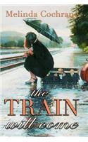 The Train Will Come
