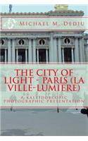 City of Light - Paris (La Ville-Lumiere): A kaleidoscopic photographic presentation