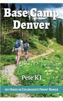 Base Camp Denver: 101 Hikes in Colorado's Front Range