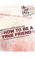 How to be a True Friend: The Bible Reveal's Friendship's Heart
