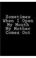 Sometimes When I Open My Mouth My Mother Comes Out: Notebook