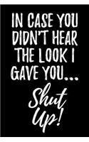 In Case You Didn't Hear the Look I Gave You...: Blank Lined Journal