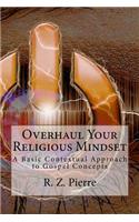 Overhaul Your Religious Mindset: A Basic Contextual Approach to Gospel Concepts