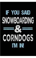 If You Said Snowboarding & Corndogs I'm in: Blank Lined Notebook Journal