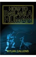How to Enslave a Human