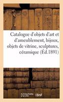 Catalogue d'Objets d'Art Et d'Ameublement, Bijoux, Objets de Vitrine, Sculptures, Céramique, Meubles
