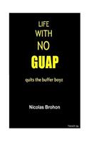 Life with no guap