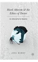 Hard Atheism and the Ethics of Desire