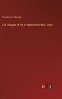 Religion of the Present and of the Future