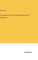 Natural History of the Raw Materials of Commerce
