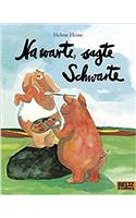 NA WARTE SAGTE SCHWARTE