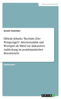 Elfriede Jelineks Rechnitz (Der Würgeengel). Intertextualität und Wortspiel als Mittel zur diskursiven Aufdeckung im postdramatischen Botenbericht