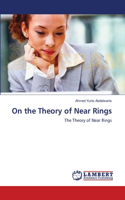 On the Theory of Near Rings