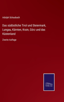 Das südöstliche Tirol und Steiermark, Lungau, Kärnten, Krain, Görz und das Küstenland