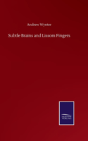 Subtle Brains and Lissom Fingers