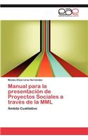 Manual Para La Presentacion de Proyectos Sociales a Traves de La MML