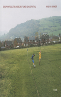 Hans Van Der Meer: European Fields: The Landscape of Lower League Football