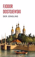 Fjodor Dostojewski: Der Jungling. Vollstandige Neuausgabe.