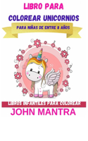 Libro para Colorear Unicornios: Para niñas de 8 años (Libros infantiles para colorear)
