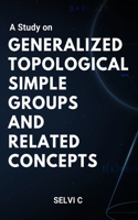 Study on Generalized Topological Simple Groups and Related Concepts