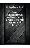 From Chattanooga to Petersburg Under Generals Grant and Butler