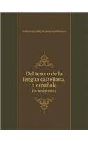 del Tesoro de la Lengua Castellana, O Española Volume 1