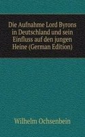 Die Aufnahme Lord Byrons in Deutschland und sein Einfluss auf den jungen Heine (German Edition)