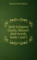 Early Livingston County, Missouri: deed records, books 1 and 2