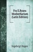 Fra E.Ryans Mosherbarium (Latin Edition)