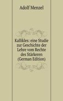 Kallikles: eine Studie zur Geschichte der Lehre vom Rechte des Starkeren (German Edition)