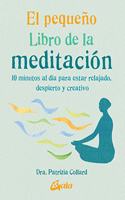 El pequeno Libro de la meditacion: 10 minutos al dia para estar relajado, despierto y creativo